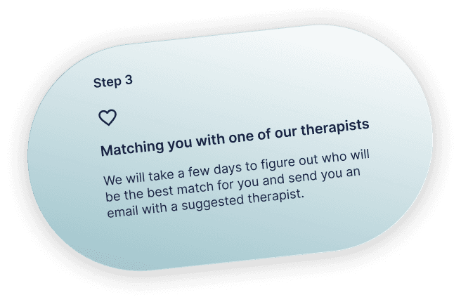 Step 3 - Matching you with one of our therapists